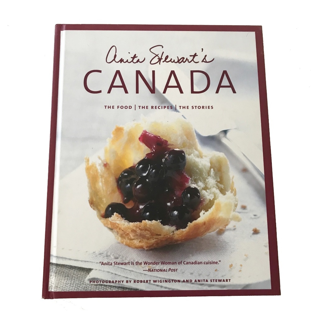 ANITA STEWART'S CANADA THE FOOD, THE RECIPES, THE STORIES